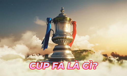 Tìm hiểu nhanh Cup FA là gì? Các đội vô địch Cup FA nhiều nhất